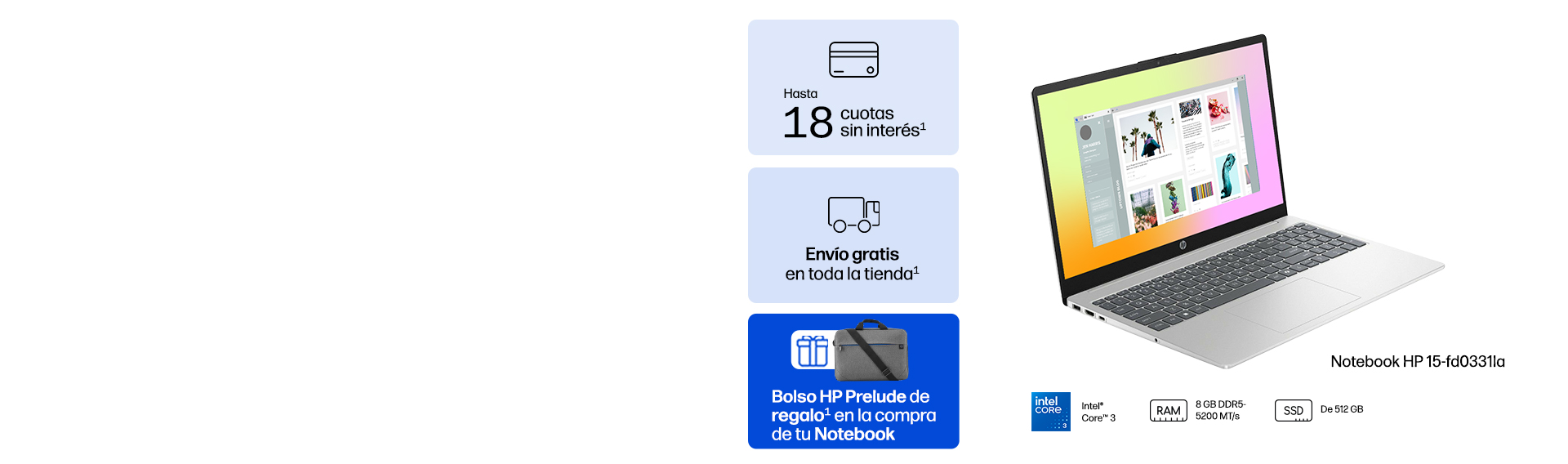Notebook HP 15-fd0331la. Procesador Intel&reg; Core&trade; 3, RAM 8 GB DDR5-5200 MT/s. SSD De 512 GB. -$100.000 extra* con cup&oacute;n: HS100. Hasta 18 cuotas sin inter&eacute;s* Env&iacute;o Gratis en toda la tienda* Bolso HP Prelude de regalo* en la compra de tu Notebook