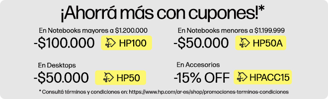 &iexcl;Ahorr&aacute; m&aacute;s con cupones!* $100.000 OFF* En Notebooks superiores a $1.200.000 con cup&oacute;n: HP100, $50.000 OFF* En Notebooks inferiores a $1.199.999 con cup&oacute;n: HP50A, $50.000 OFF* En Desktops con cup&oacute;n: HP50, 15% OFF* En Accesorios con cup&oacute;n: HPACC15, * Consult&aacute; t&eacute;rminos y condiciones en: https://www.hp.com/ar-es/shop/promociones-terminos-condiciones