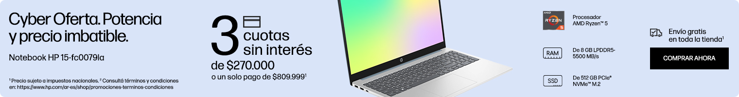 Cyber Oferta. Potencia y precio imbatible. Notebook HP 15-fc0079la. 3 cuotas sin interés de: $270.000 o un solo pago de: $809.999(1). Procesador AMD Ryzen™ 5, Memoria RAM De 8 GB LPDDR5-5500 MB/s, SSD De 512 GB PCIe® NVMe™ M.2. Envío gratis en toda la tienda(2) (1) Precio sujeto a impuestos nacionales. (2) Consultá términos y condiciones en: https://www.hp.com/ar-es/shop/promociones-terminos-condiciones Hacé clic para comprar ahora.