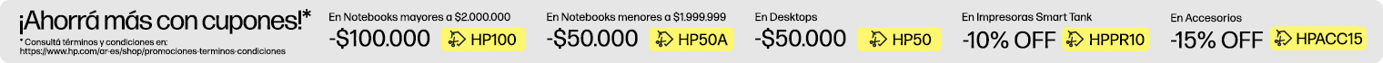 ¡Ahorrá más con cupones!* $100.000 OFF* En Notebooks superiores a $2.000.000 con cupón: HP100, $50.000 OFF* En Notebooks inferiores a $1.999.999 con cupón: HP50A, $50.000 OFF* En Desktops con cupón: HP50, 10% OFF* En Impresoras Smart Tank con cupón: HPPR10, 15% OFF* En Accesorios con cupón: HPACC15, * Consultá términos y condiciones en: https://www.hp.com/ar-es/shop/promociones-terminos-condiciones