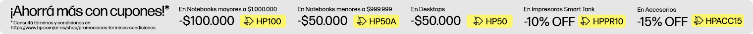 ¡Ahorrá más con cupones!* $100.000 OFF* En Notebooks superiores a $1.000.000 con cupón: HP100, $50.000 OFF* En Notebooks inferiores a $999.999 con cupón: HP50A, $50.000 OFF* En Desktops con cupón: HP50, 10% OFF* En Impresoras Smart Tank con cupón: HPPR10, 15% OFF* En Accesorios con cupón: HPACC15, * Consultá términos y condiciones en: https://www.hp.com/ar-es/shop/promociones-terminos-condiciones