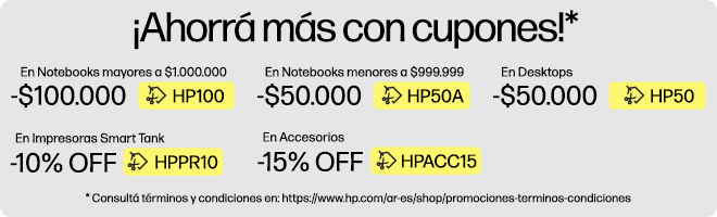 ¡Ahorrá más con cupones!* $100.000 OFF* En Notebooks superiores a $1.000.000 con cupón: HP100, $50.000 OFF* En Notebooks inferiores a $999.999 con cupón: HP50A, $50.000 OFF* En Desktops con cupón: HP50, 10% OFF* En Impresoras Smart Tank con cupón: HPPR10, 15% OFF* En Accesorios con cupón: HPACC15, * Consultá términos y condiciones en: https://www.hp.com/ar-es/shop/promociones-terminos-condiciones