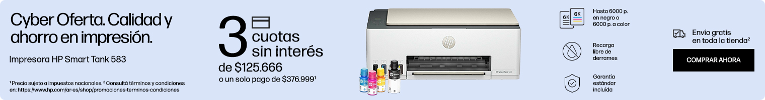 Cyber Oferta. Calidad y ahorro en impresión. Impresora HP Smart Tank 583. 3 cuotas sin interés de: $125.666 o un solo pago de: $376.999(1). Hasta 6000 p.en negro o 6000 p. a color, recarga libre de derrames, garantía estándar incluída. Envío gratis en toda la tienda(2) (1) Precio sujeto a impuestos nacionales. (2) Consultá términos y condiciones en: https://www.hp.com/ar-es/shop/promociones-terminos-condiciones Hacé clic para comprar ahora.