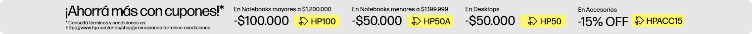 &iexcl;Ahorr&aacute; m&aacute;s con cupones!* $100.000 OFF* En Notebooks superiores a $1.200.000 con cup&oacute;n: HP100, $50.000 OFF* En Notebooks inferiores a $1.199.999 con cup&oacute;n: HP50A, $50.000 OFF* En Desktops con cup&oacute;n: HP50, 15% OFF* En Accesorios con cup&oacute;n: HPACC15, * Consult&aacute; t&eacute;rminos y condiciones en: https://www.hp.com/ar-es/shop/promociones-terminos-condiciones