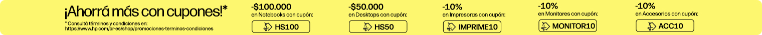 &iexcl;Ahorr&aacute; m&aacute;s con cupones!* $100.000 OFF* En Notebooks con cup&oacute;n: HS100, $50.000 OFF* En Desktops con cup&oacute;n: HS50, -10% OFF en Impresoras con cup&oacute;n: IMPRIME10, -10% OFF en Monitores con cup&oacute;n: MONITOR10, -10% OFF en Accesorios con cup&oacute;n: ACC10* * Consult&aacute; t&eacute;rminos y condiciones en: https://www.hp.com/ar-es/shop/promociones-terminos-condiciones