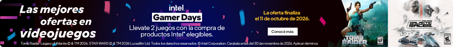 Intel Gamer Days. Imagen de los videojuegos de Tomb Raider: Legacy of Atlantis &copy; & TM 2026. STAR WARS Galactic Racer &copy; & TM 2026 Lucasfilm Ltd. Las mejores ofertas en videojuegos. Llevate dos juegos con la compra de productos Intel&reg; elegibles&sup1;. La oferta finaliza el 11 de octubre de 2026. &sup1; Tomb Raider: Legacy of Atlantis &copy; & TM 2026. STAR WARS &copy; & TM 2026 Lucasfilm Ltd. Todos los derechos reservados. &copy; Intel Corporation. Canjealos antes del 30 de noviembre de 2026. Aplican t&eacute;rminos. Hac&eacute; clic para conocer m&aacute;s.